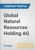 Global Natural Resources Holding AG Fundamental Company Report Including Financial, SWOT, Competitors and Industry Analysis- Product Image