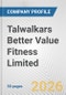 Talwalkars Better Value Fitness Limited Fundamental Company Report Including Financial, SWOT, Competitors and Industry Analysis - Product Thumbnail Image