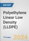 Polyethylene Linear Low Density (LLDPE): 2022 World Market Outlook up to 2031 - Product Image