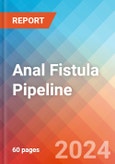 Anal Fistula - Pipeline Insight, 2024- Product Image