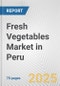 Fresh Vegetables Market in Peru: Business Report 2024 - Product Image