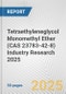 Tetraethyleneglycol Monomethyl Ether (CAS 23783-42-8) Industry Research 2025: Global and Regional Market Trends 2019-2024 and Forecast to 2029 - Product Thumbnail Image