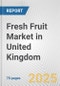 Fresh Fruit Market in United Kingdom: Business Report 2024 - Product Image