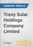 Trony Solar Holdings Company Limited Fundamental Company Report Including Financial, SWOT, Competitors and Industry Analysis- Product Image