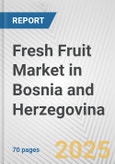 Fresh Fruit Market in Bosnia and Herzegovina: Business Report 2025- Product Image
