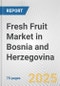Fresh Fruit Market in Bosnia and Herzegovina: Business Report 2025 - Product Thumbnail Image