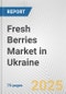 Fresh Berries Market in Ukraine: Business Report 2024 - Product Thumbnail Image