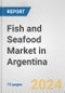 Fish and Seafood Market in Argentina: Business Report 2024 - Product Image