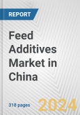 Feed Additives Market in China: Business Report 2024- Product Image