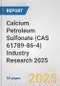 Calcium Petroleum Sulfonate (CAS 61789-86-4) Industry Research 2025: Global and Regional Market Trends 2019-2024 and Forecast to 2029 - Product Thumbnail Image