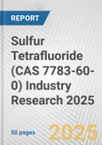 Sulfur Tetrafluoride (CAS 7783-60-0) Industry Research 2025: Global and Regional Market Trends 2019-2024 and Forecast to 2029- Product Image