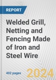 Welded Grill, Netting and Fencing Made of Iron and Steel Wire: European Union Market Outlook 2023-2027- Product Image