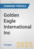 Golden Eagle International Inc. Fundamental Company Report Including Financial, SWOT, Competitors and Industry Analysis- Product Image