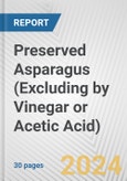 Preserved Asparagus (Excluding by Vinegar or Acetic Acid): European Union Market Outlook 2023-2027- Product Image