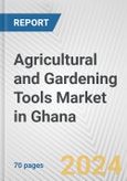 Agricultural and Gardening Tools Market in Ghana: Business Report 2024- Product Image
