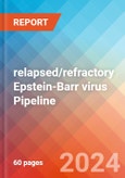 relapsed/refractory (R/R) Epstein-Barr virus (EBV) - Pipeline Insight, 2024- Product Image