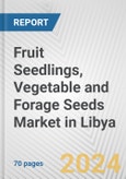 Fruit Seedlings, Vegetable and Forage Seeds Market in Libya: Business Report 2024- Product Image