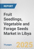 Fruit Seedlings, Vegetable and Forage Seeds Market in Libya: Business Report 2025- Product Image