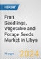 Fruit Seedlings, Vegetable and Forage Seeds Market in Libya: Business Report 2024 - Product Thumbnail Image