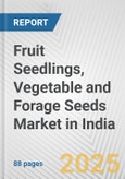 Fruit Seedlings, Vegetable and Forage Seeds Market in India: Business Report 2024- Product Image