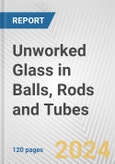 Unworked Glass in Balls, Rods and Tubes: European Union Market Outlook 2023-2027- Product Image