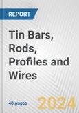 Tin Bars, Rods, Profiles and Wires: European Union Market Outlook 2023-2027- Product Image