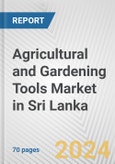 Agricultural and Gardening Tools Market in Sri Lanka: Business Report 2024- Product Image