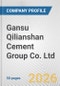Gansu Qilianshan Cement Group Co. Ltd. Fundamental Company Report Including Financial, SWOT, Competitors and Industry Analysis - Product Thumbnail Image