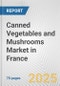 Canned Vegetables and Mushrooms Market in France: Business Report 2025 - Product Thumbnail Image