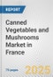 Canned Vegetables and Mushrooms Market in France: Business Report 2024 - Product Thumbnail Image