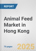 Animal Feed Market in Hong Kong: Business Report 2024- Product Image