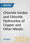Chloride Oxides and Chloride Hydroxides of Copper and Other Metals: European Union Market Outlook 2023-2027- Product Image