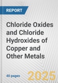 Chloride Oxides and Chloride Hydroxides of Copper and Other Metals: European Union Market Outlook 2023-2027- Product Image