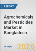 Agrochemicals and Pesticides Market in Bangladesh: Business Report 2024- Product Image