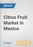 Citrus Fruit Market in Mexico: Business Report 2024- Product Image