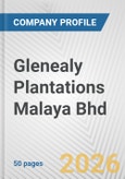 Glenealy Plantations Malaya Bhd Fundamental Company Report Including Financial, SWOT, Competitors and Industry Analysis- Product Image