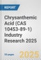 Chrysanthemic Acid (CAS 10453-89-1) Industry Research 2025: Global and Regional Market Trends 2019-2024 and Forecast to 2029 - Product Thumbnail Image