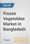 Frozen Vegetables Market in Bangladesh: Business Report 2025 - Product Thumbnail Image