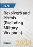 Revolvers and Pistols (Excluding Military Weapons): European Union Market Outlook 2023-2027- Product Image