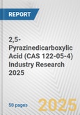 2,5-Pyrazinedicarboxylic Acid (CAS 122-05-4) Industry Research 2025: Global and Regional Market Trends 2019-2024 and Forecast to 2029- Product Image