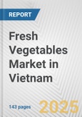 Fresh Vegetables Market in Vietnam: Business Report 2025- Product Image