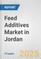 Feed Additives Market in Jordan: Business Report 2024 - Product Image