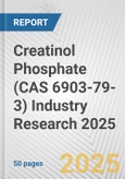 Creatinol Phosphate (CAS 6903-79-3) Industry Research 2025: Global and Regional Market Trends 2019-2024 and Forecast to 2029- Product Image