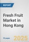 Fresh Fruit Market in Hong Kong: Business Report 2024 - Product Image