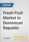 Fresh Fruit Market in Dominican Republic: Business Report 2024 - Product Image