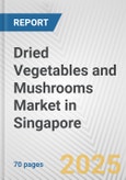 Dried Vegetables and Mushrooms Market in Singapore: Business Report 2024- Product Image