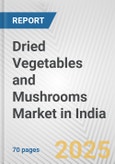 Dried Vegetables and Mushrooms Market in India: Business Report 2024- Product Image