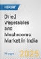 Dried Vegetables and Mushrooms Market in India: Business Report 2025 - Product Thumbnail Image