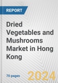 Dried Vegetables and Mushrooms Market in Hong Kong: Business Report 2024- Product Image