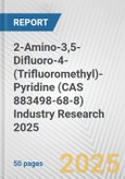 2-Amino-3,5-Difluoro-4-(Trifluoromethyl)-Pyridine (CAS 883498-68-8) Industry Research 2025: Global and Regional Market Trends 2019-2024 and Forecast to 2029- Product Image